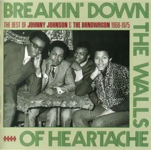 Johnny Johnson & The Bandwagon - Breakin' Down The Walls Of Heartache - The Best Of ... 1968-1975 (2008)