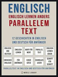 Englisch - Englisch Lernen Anders Parallelem Text (Vol 1): 12 Geschichten in Englisch und Deutsch für Anfänger