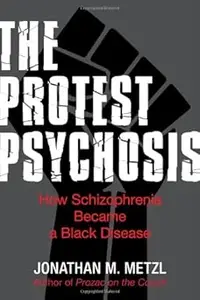 The Protest Psychosis: How Schizophrenia Became a Black Disease