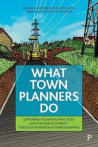 What Town Planners Do: Exploring Planning Practices and the Public Interest through Workplace Ethnographies