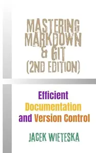 Mastering Markdown & Git (2nd Edition): Efficient Documentation and Version Control (Code Mastery Series)