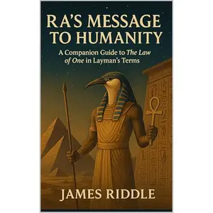Ra’s Message to Humanity: A Companion Guide to The Law of One in Layman’s Terms [Audiobook]