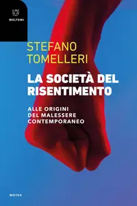 Stefano Tomelleri - La società del risentimento. Alle origini del malessere contemporaneo