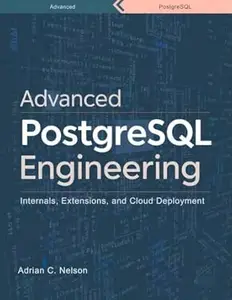 Advanced PostgreSQL Engineering: Internals, Extensions, and Cloud Deployment (Programming books)