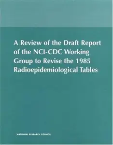 A Review of the Draft Report of the NCI-CDC Working Group to Revise the 1985 Radioepidemiological Tables