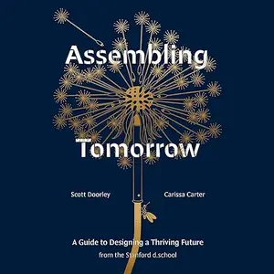 Assembling Tomorrow: A Guide to Designing a Thriving Future from the Stanford d.school [Audiobook]