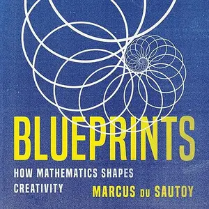 Blueprints: How Mathematics Shapes Creativity [Audiobook]
