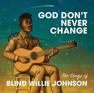 VA - God Don't Never Change: The Songs Of Blind Willie Johnson (2016) [Official Digital Download]