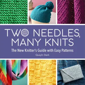 Two Needles, Many Knits: The New Knitter's Guide with Easy Patterns