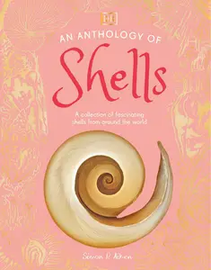 An Anthology of Shells: A Collection of Fascinating Shells from Around the World (DK Little Anthologies)