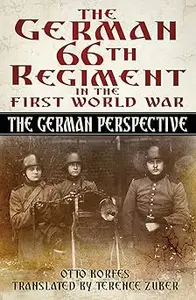 The German 66 Regiment First World War: The German Perspective