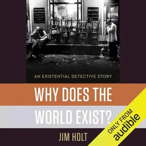Why Does the World Exist?: An Existential Detective Story [Audiobook]