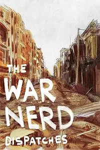 The War Nerd Dispatches