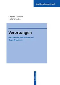 Verortungen: Geschlechterverhältnisse und Raumstrukturen