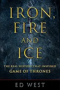 Iron, Fire and Ice: The Real History that Inspired Game of Thrones