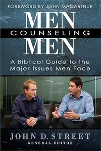 Men Counseling Men: A Biblical Guide to the Major Issues Men Face