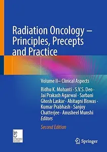 Radiation Oncology – Principles, Precepts and Practice: Volume II– Clinical Aspects, 2nd Edition