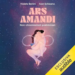 «Ars Amandi? Non chiamiamoli preliminari» by Violeta Benini