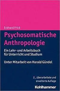 Psychosomatische Anthropologie: Ein Lehr- und Arbeitsbuch für Unterricht und Studium