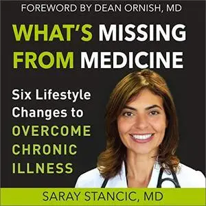 What's Missing from Medicine: Six Lifestyle Changes to Overcome Chronic Illness [Audiobook]