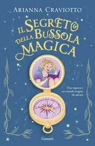 Arianna Craviotto - Il segreto della bussola magica