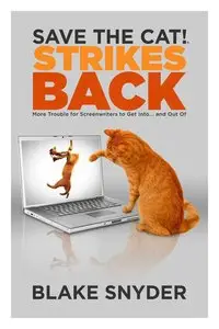Save the Cat!® Strikes Back: More Trouble for Screenwriters to Get into ... and Out of (repost)