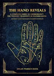 The Hand Reveals: A Complete Guide to Cheiromancy the Western Tradition of Handreading - Revised and Expanded Edition