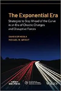 The Exponential Era (IEEE Press Series on Technology Management, Innovation, and Leadership)