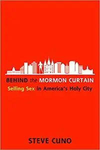 Behind the Mormon Curtain: Selling Sex in America’s Holy City