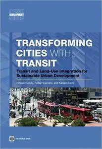 Transforming Cities with Transit; Transit and Land-Use Integration for Sustainable Urban Development