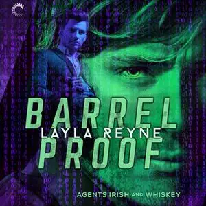 «Barrel Proof: Agents Irish and Whiskey, #3» by Layla Reyne