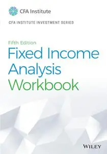 Fixed Income Analysis Workbook (CFA Institute Investment Series), 5th Edition