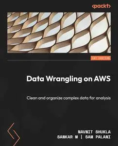 Data Wrangling on AWS: Clean and organize complex data for analysis