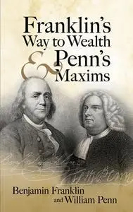 «Franklin's Way to Wealth and Penn's Maxims» by Benjamin Franklin, William Penn