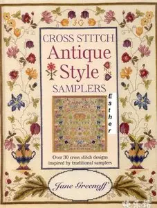 Cross Stitch Antique Style Samplers: Over 30 Cross Stitch Designs Inspired by Traditional Samplers