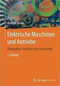 Elektrische Maschinen und Antriebe: Übungsbuch: Aufgaben mit Lösungsweg (2nd Edition)