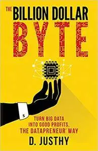 The Billion Dollar Byte: Turn Big Data into Good Profits, the Datapreneur Way