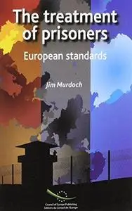 The Treatment of Prisoners-european Standards, 2006 (Penal Law and Criminology)