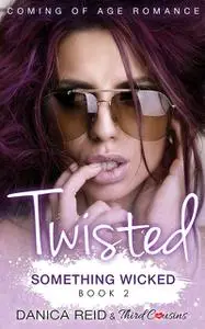 «Twisted – Something Wicked (Book 2) Coming Of Age Romance» by Third Cousins