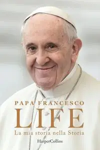 Papa Francesco, Fabio Marchese Ragona - Life. La mia storia nella Storia