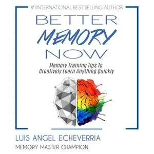 Better Memory Now: Memory Training Tips to Creatively Learn Anything Quickly [Audiobook]