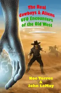 The Real Cowboys & Aliens, 2nd Edition: UFO Encounters of the Old West