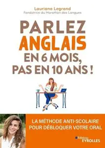 Lauriane Legrand, "Parlez anglais en 6 mois, pas en 10 ans !: La méthode anti-scolaire pour débloquer votre oral"