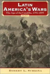 Latin America’s Wars Volume I: The Age of the Caudillo, 1791-1899