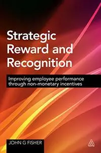 Strategic Reward and Recognition: Improving Employee Performance Through Non-monetary Incentives (Repost)