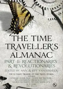 «The Time Traveller's Almanac Part II - Reactionaries» by Ann VanderMeer, Jeff Vandermeer