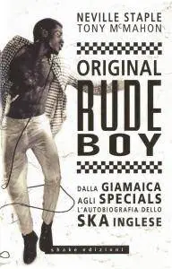 Neville Staple, Tony McMahon - Original rude boy. Dalla Giamaica agli Specials, l'autobiografia dello ska inglese