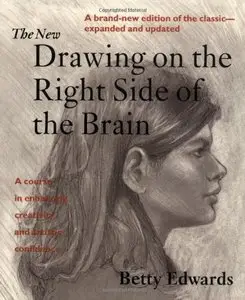 The New Drawing on the Right Side of the Brain: A Course in Enhancing Creativity and Artistic Confidence 