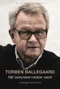 «Når bestyrelsen skaber værdi» by Torben Ballegaard