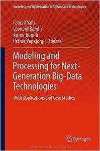 Modeling and Processing for Next-Generation Big-Data Technologies: With Applications and Case Studies
